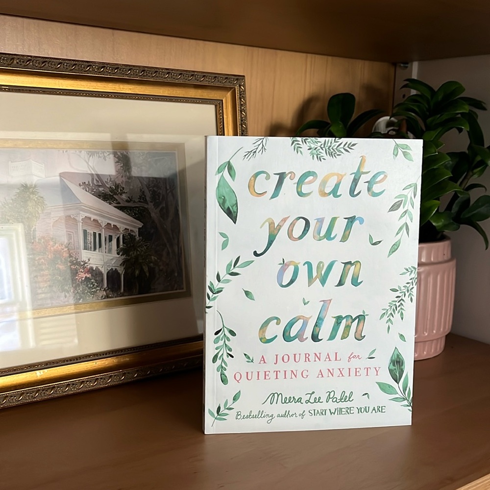 create your OWn calm
A JOURNAL for L QUIETING ANXIETY
Meera Le Patel